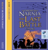 The 7th and final part of The Chronicles of Narnia - The Last Battle written by C.S. Lewis performed by Patrick Stewart on CD (Unabridged)